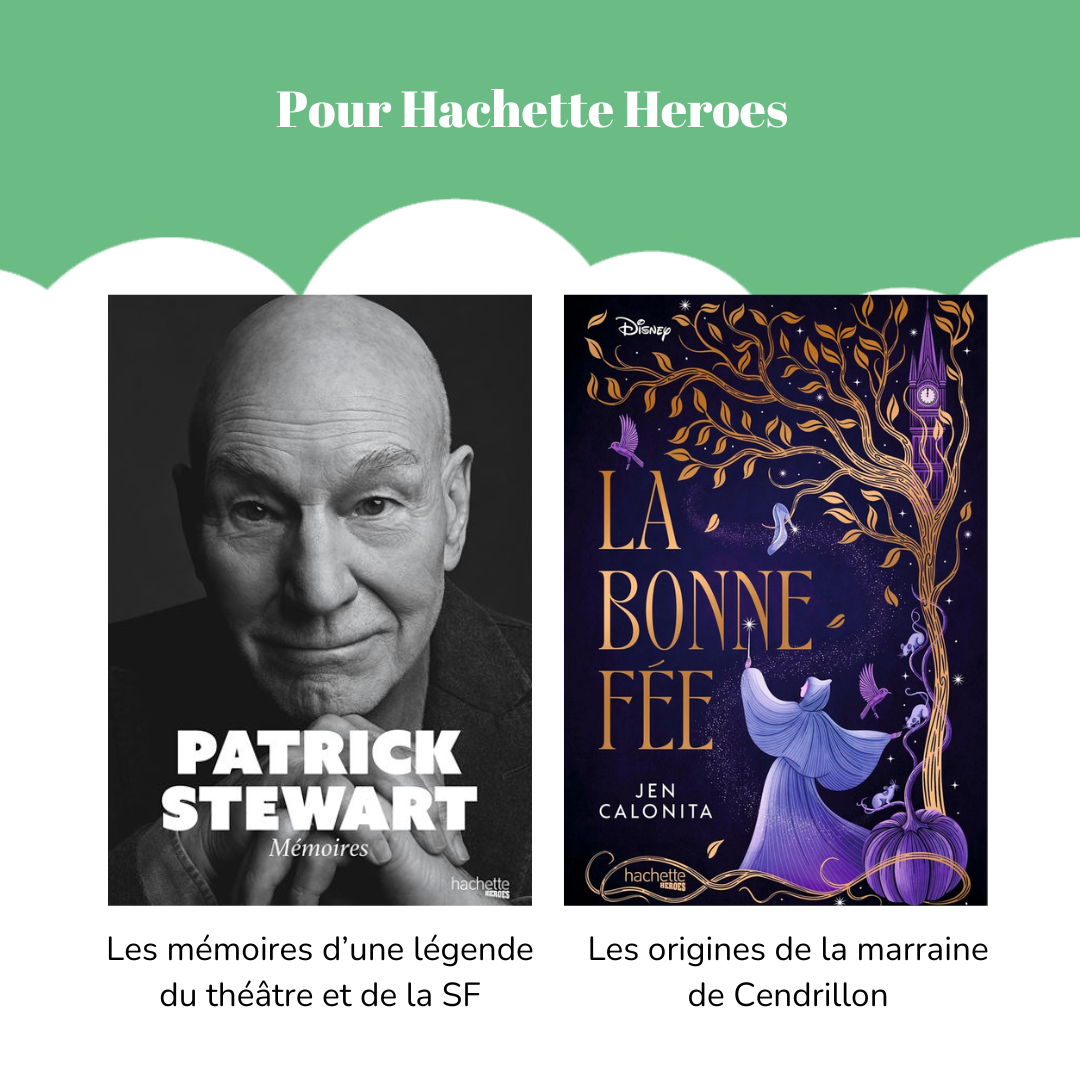 Pour Hachette Heroes Visuel du livre « Mémoires » de Patrick Stewart. Légende : Les mémoires d’une légende du théâtre et de la SF. Visuel du livre « La Bonne Fée » de Jen Calonita. Légende : Les origines de la marraine de Cendrillon
